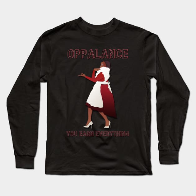 OPPALANCE! YOU EARN EVERYTHING! Long Sleeve T-Shirt by LanaBanana